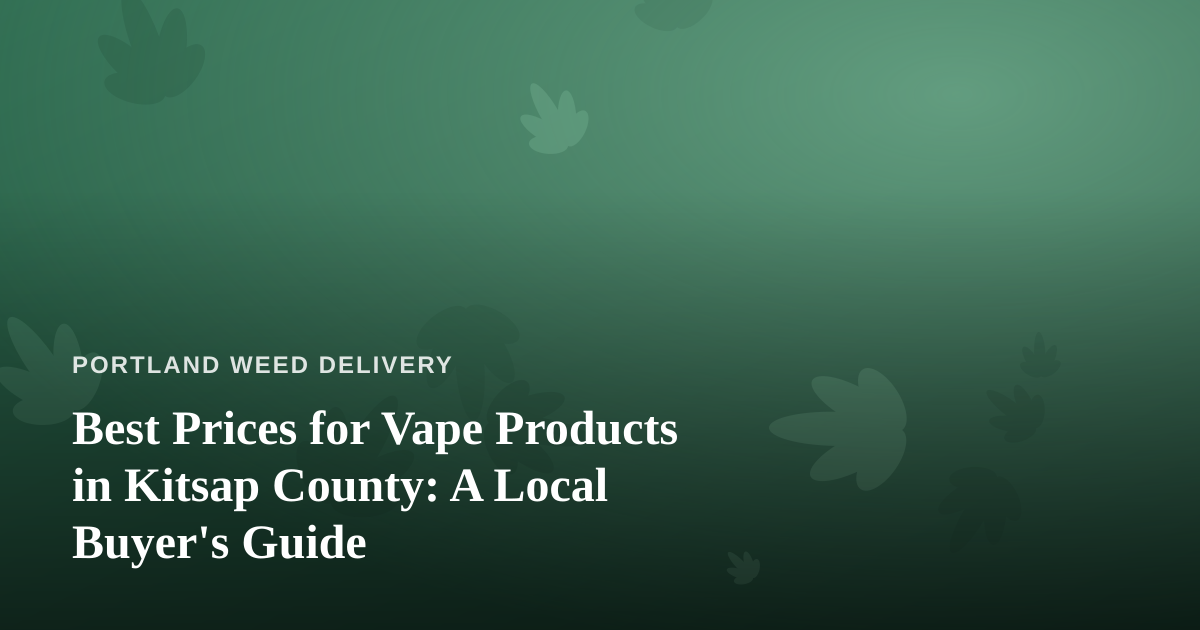 Best Prices for Vape Products in Kitsap County: A Local Buyer’s Guide