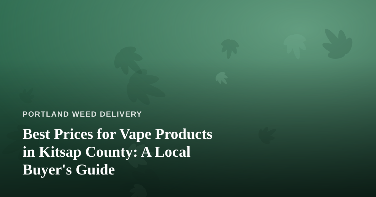 Best Prices for Vape Products in Kitsap County: A Local Buyer’s Guide
