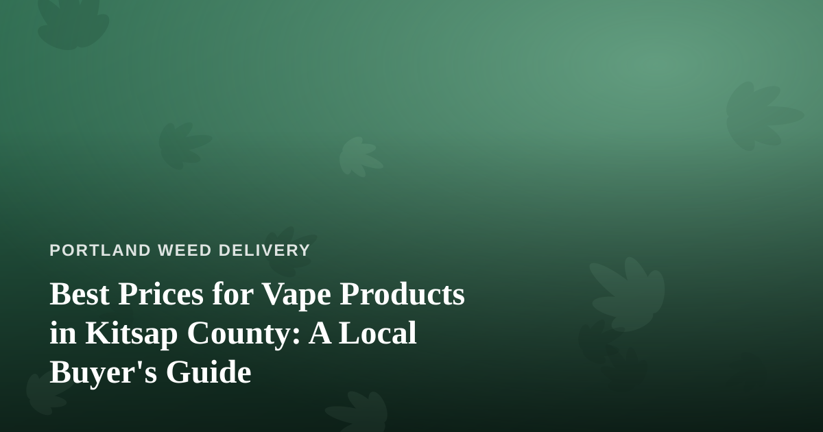 Best Prices for Vape Products in Kitsap County: A Local Buyer’s Guide