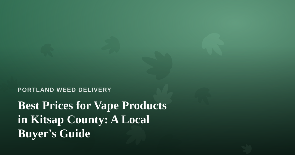 Best Prices for Vape Products in Kitsap County: A Local Buyer’s Guide