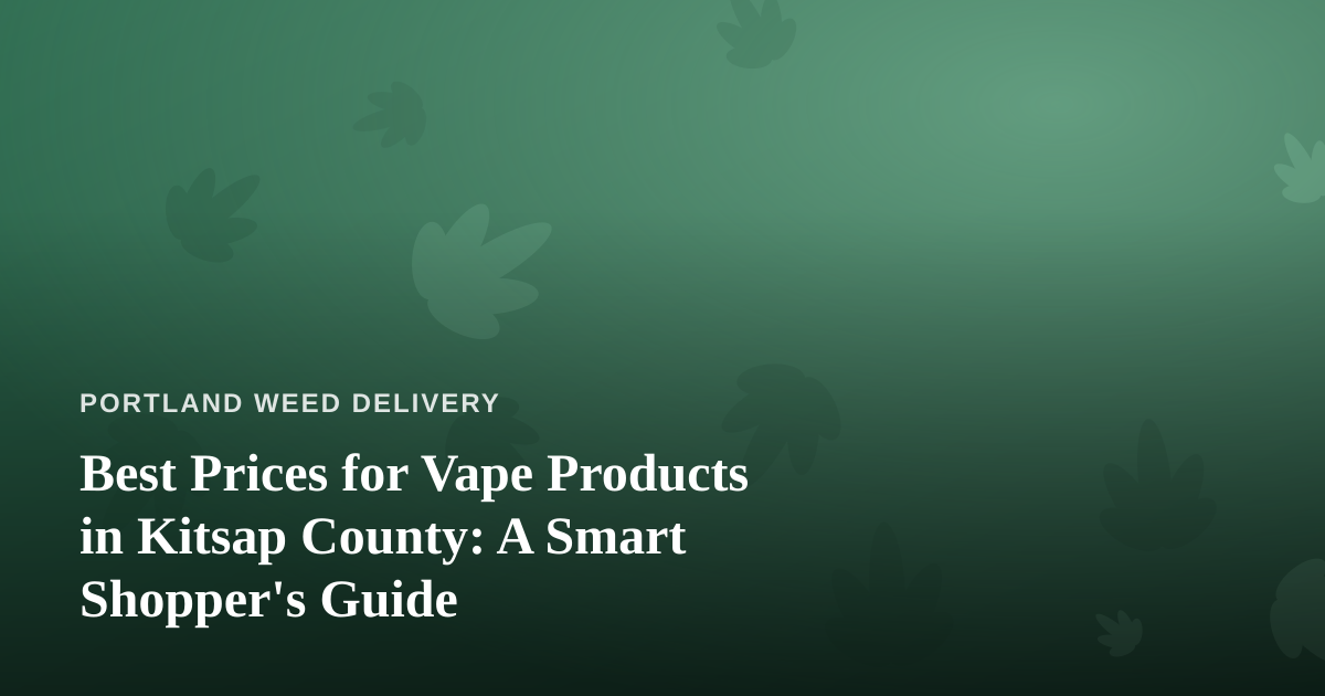 Best Prices for Vape Products in Kitsap County: A Smart Shopper’s Guide