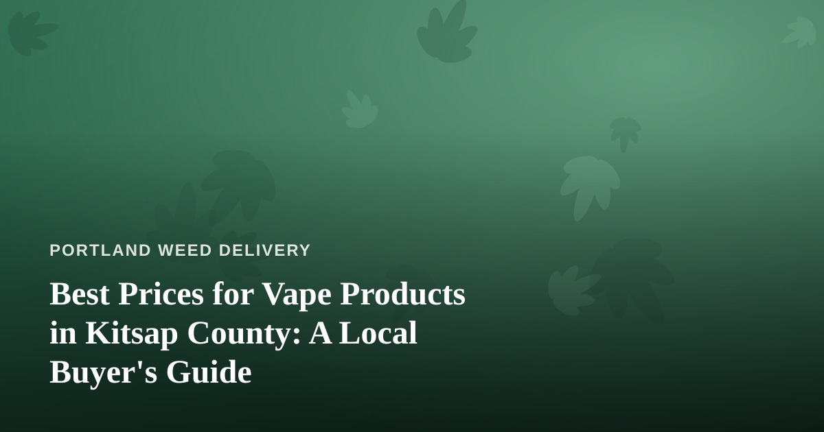 Best Prices for Vape Products in Kitsap County: A Local Buyer’s Guide