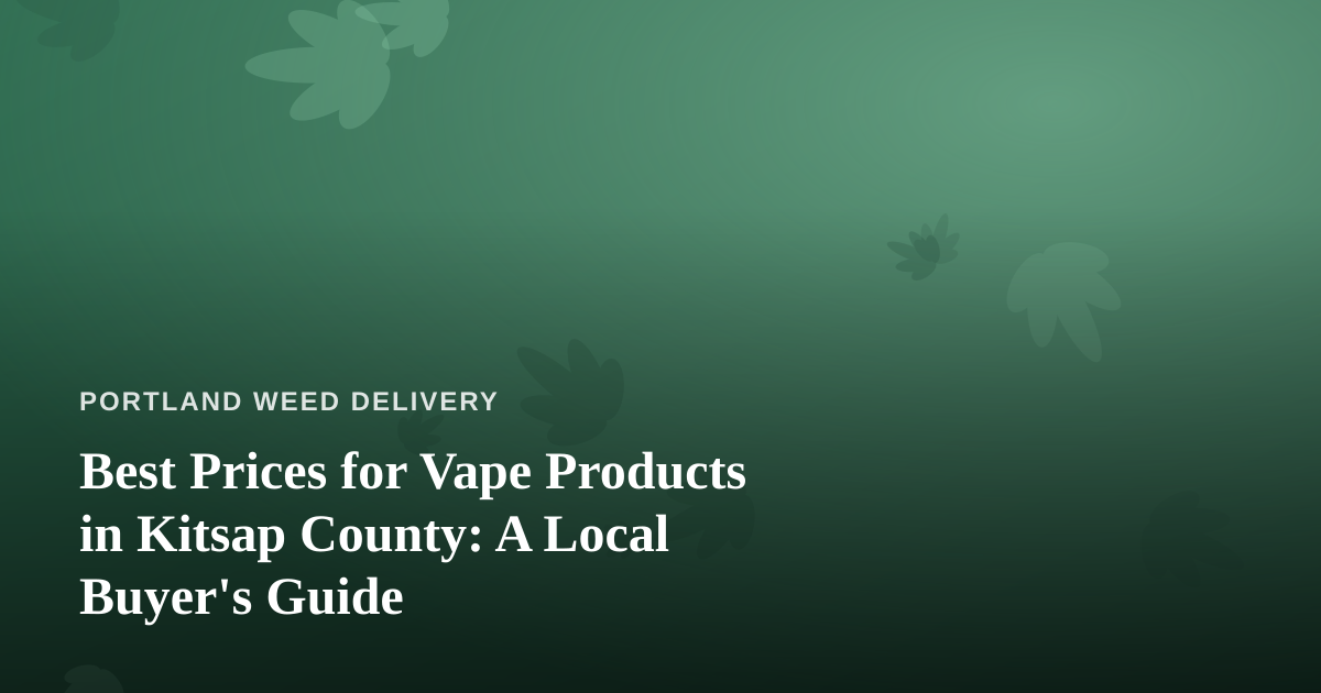 Best Prices for Vape Products in Kitsap County: A Local Buyer’s Guide