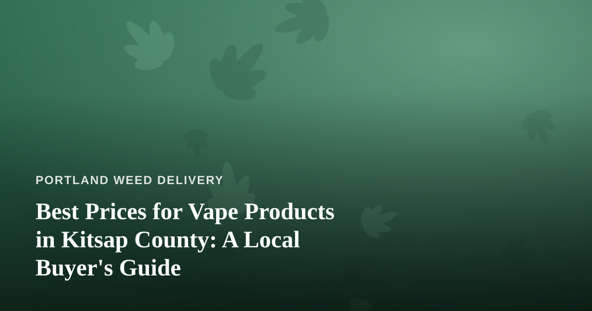 Best Prices for Vape Products in Kitsap County: A Local Buyer’s Guide