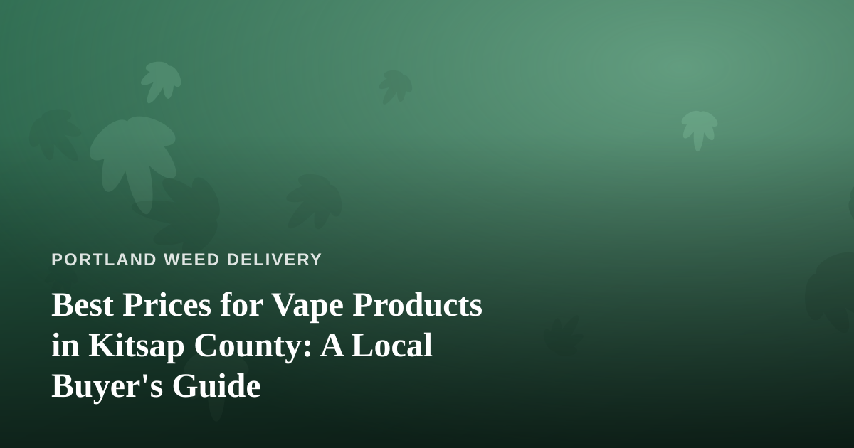Best Prices for Vape Products in Kitsap County: A Local Buyer’s Guide