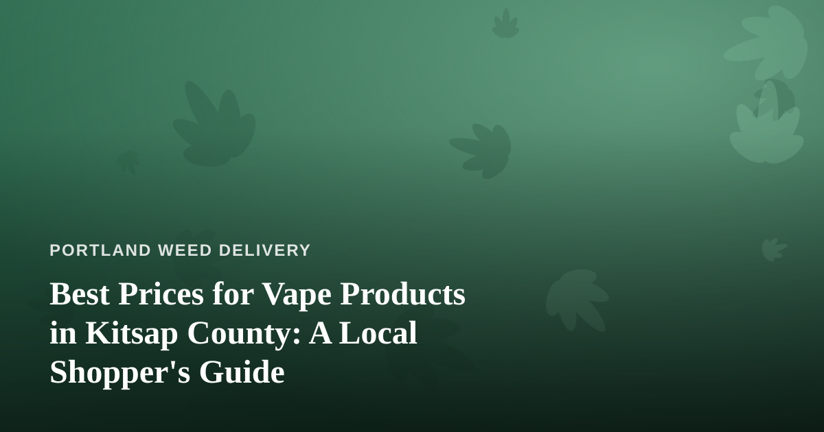 Best Prices for Vape Products in Kitsap County: A Local Shopper’s Guide