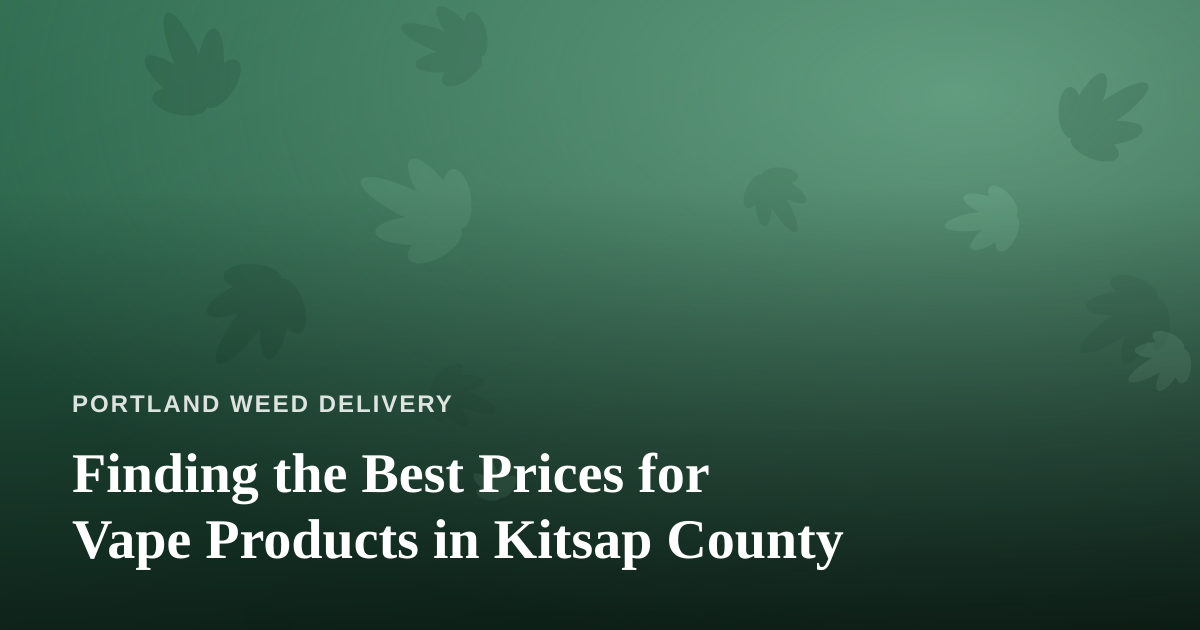 Finding the Best Prices for Vape Products in Kitsap County