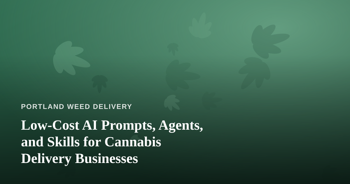 Low-Cost AI Prompts, Agents, and Skills for Cannabis Delivery Businesses