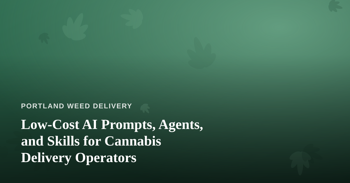 Low-Cost AI Prompts, Agents, and Skills for Cannabis Delivery Operators