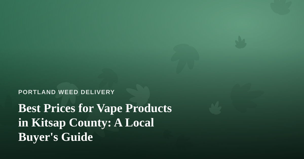 Best Prices for Vape Products in Kitsap County: A Local Buyer’s Guide