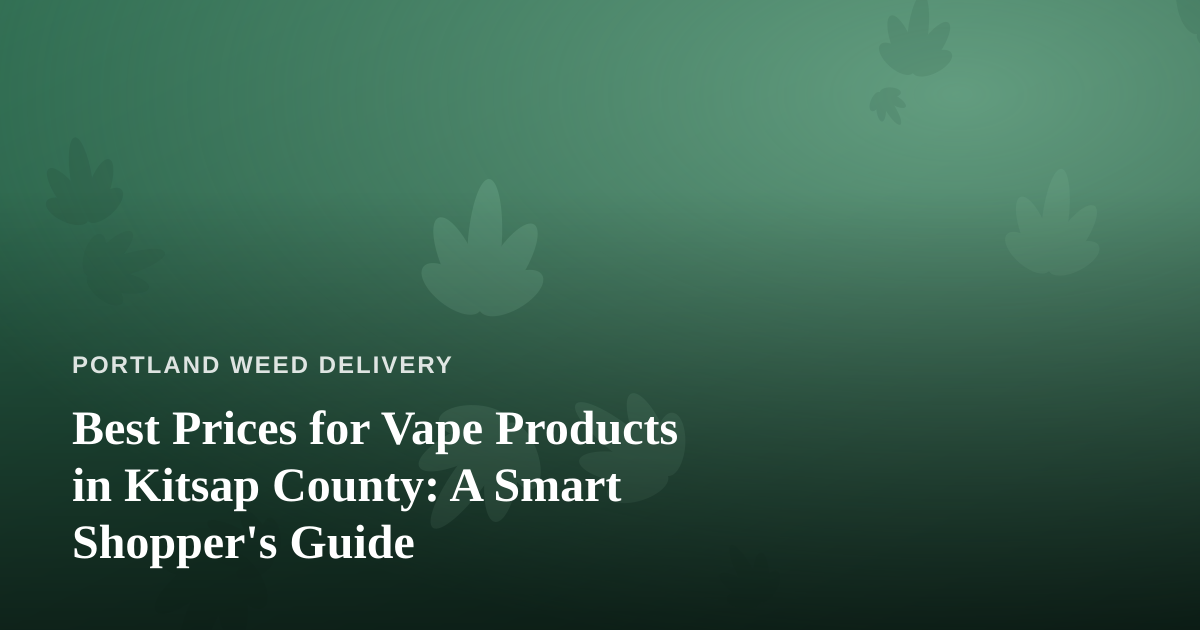 Best Prices for Vape Products in Kitsap County: A Smart Shopper’s Guide