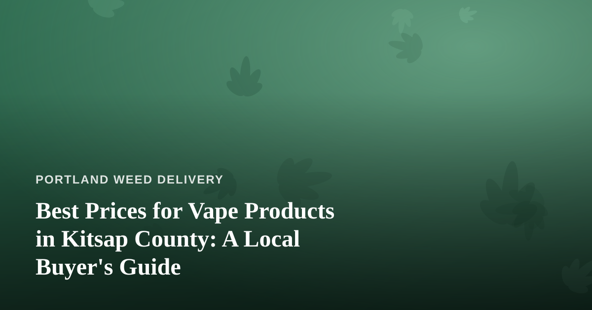 Best Prices for Vape Products in Kitsap County: A Local Buyer’s Guide