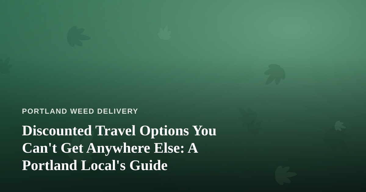 Discounted Travel Options You Can’t Get Anywhere Else: A Portland Local’s Guide