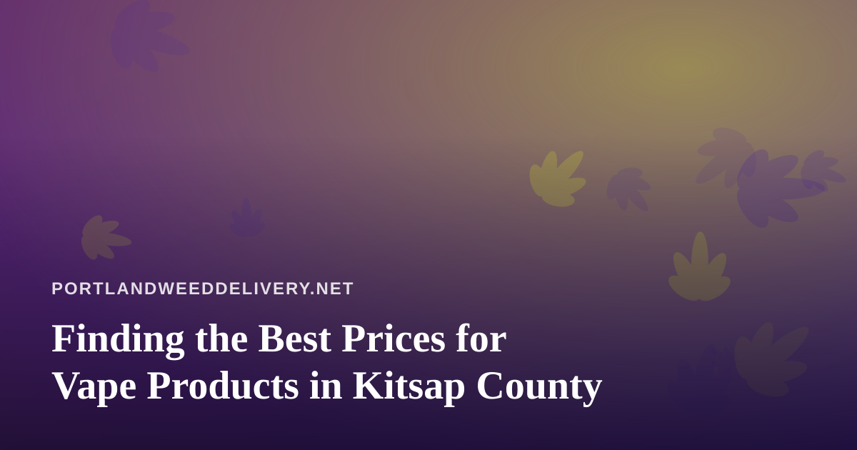 Finding the Best Prices for Vape Products in Kitsap County