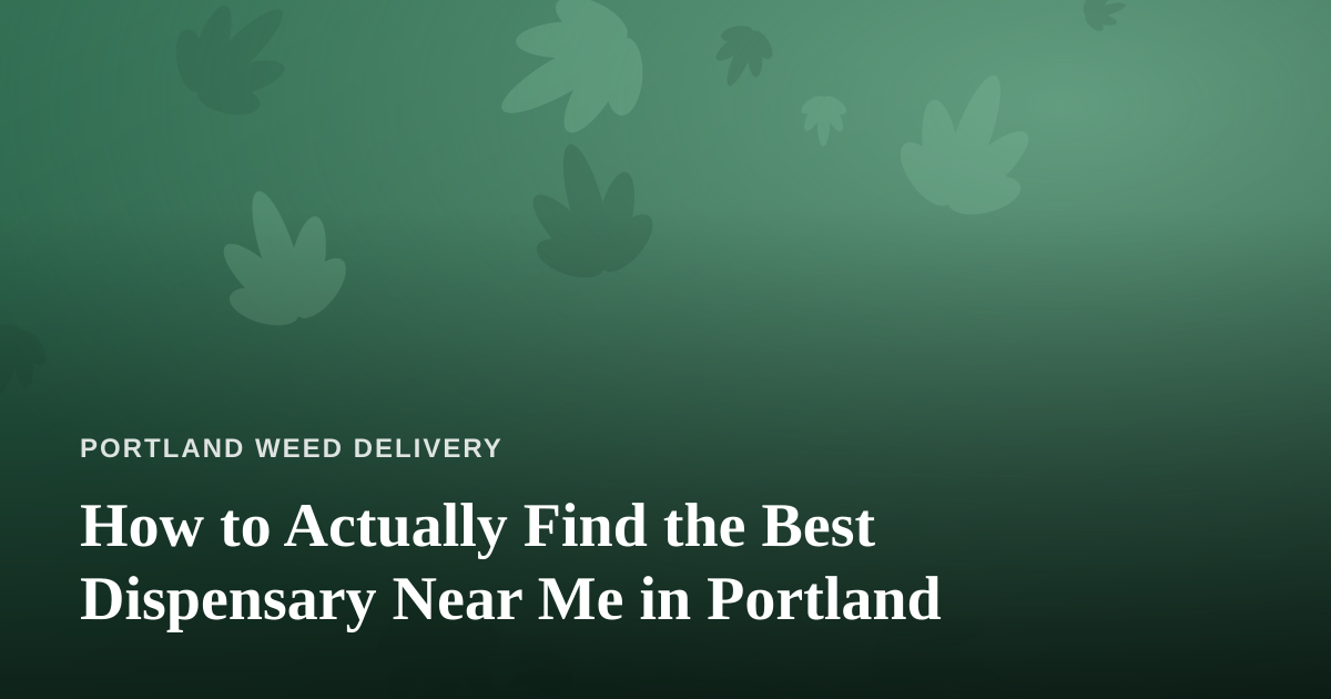 How to Actually Find the Best Dispensary Near Me in Portland