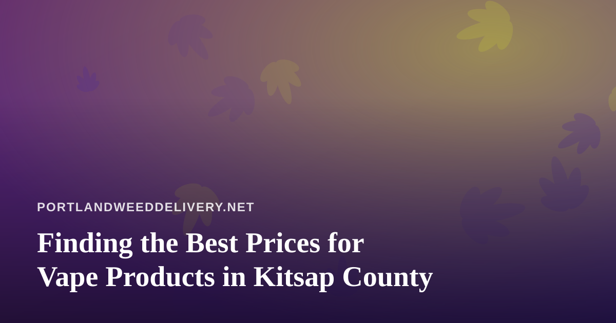 Finding the Best Prices for Vape Products in Kitsap County
