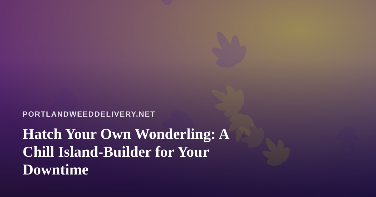 Hatch Your Own Wonderling: A Chill Island-Builder for Your Downtime